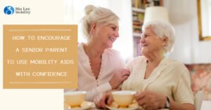 Read more about the article How to encourage a senior parent to use mobility aids with confidence